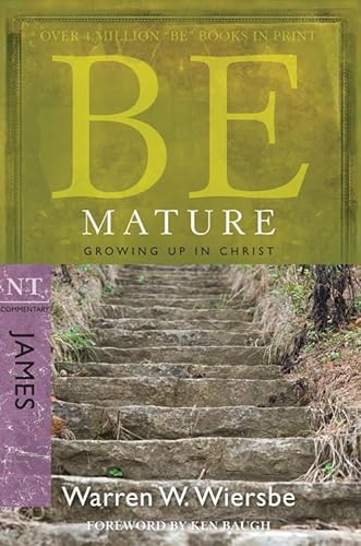 Be Mature: Growing Up in Christ: NT Commentary James: Growing Up in Christ, James (Be; NT Commentary)