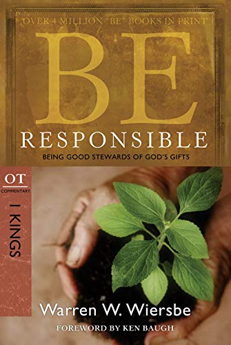Be Responsible (1 Kings): Being Good Stewards of God's Gifts: Being Good Stewards of God's Gifts: OT Commentary: I Kings (The Be Series)