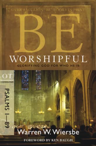 Be Worshipful (Psalms 1-89): Glorifying God for Who He Is (Be Series Commentary)
