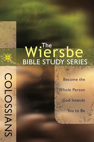 Colossians: Become the Whole Person God Intends You to Be (The Wiersbe Bible Study Series)
