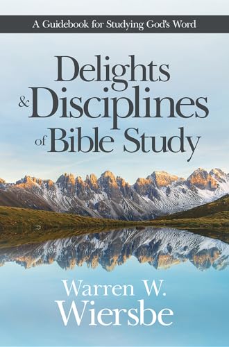Delights & Disciplines of Bible Study: A Guidebook for Studying God's Word