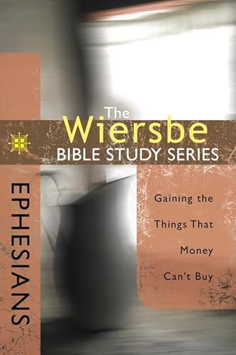 Ephesians: Gaining the Things That Money Can't Buy (The Wiersbe Bible Study Series)