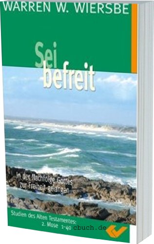 Sei befreit. In der Nachfolge Gottes zur Freiheit gelangen Studien des AT 2. Mose 1 - 40 Sei befreit. In der Nachfolge Gottes zur Freiheit gelangen Studien des AT 2. Mose 1 - 40