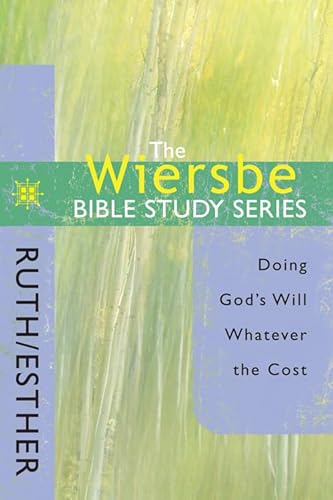 The Wiersbe Bible Study Series: Ruth / Esther: Doing God's Will Whatever the Cost The Wiersbe Bible Study Series: Ruth / Esther: Doing God's Will Whatever the Cost