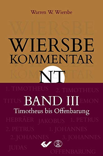 Wiersbe Kommentar zum Neuen Testament, Band 3: 1.Timotheus bis Offenbarung von CHRISTLICHE VERLAGSGESELLSCHAFT