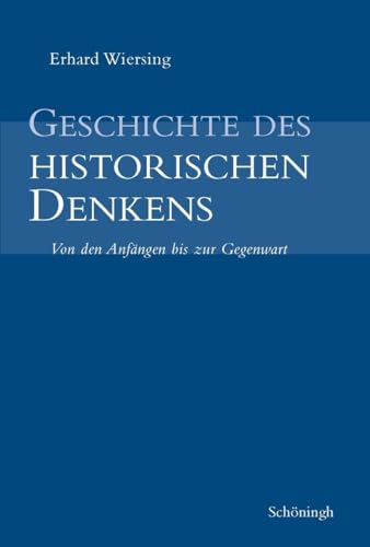 Geschichte des historischen Denkens: Zugleich eine Einführung in die Theorie der Geschichte