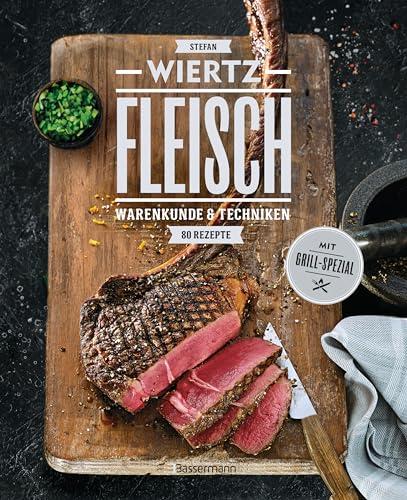 Fleisch. 80 Rezepte. Warenkunde & Techniken. Mit Grill-Spezial: Räuchermethoden für zu Hause, Saucen, Fonds und Beilagen von Bassermann, Edition