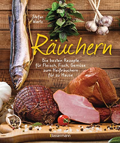 Räuchern: Die besten Rezepte zum Heißräuchern für Zuhause - Fisch, Fleisch und Gemüse von Bassermann, Edition
