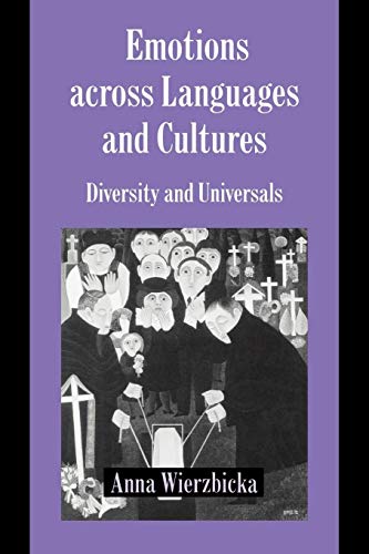 Emotions across Langs & Cultures: Diversity and Universals (Studies in Emotion and Social Interaction)
