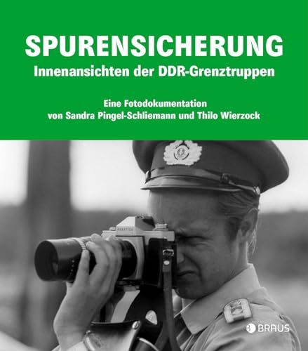 Spurensicherung: Innenansichten der DDR-Grenztruppen von Edition Braus Berlin GmbH