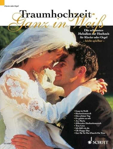Traumhochzeit - Ganz in Weiß: Die schönsten Melodien zur Hochzeit. Klavier oder Orgel (ohne Pedal).