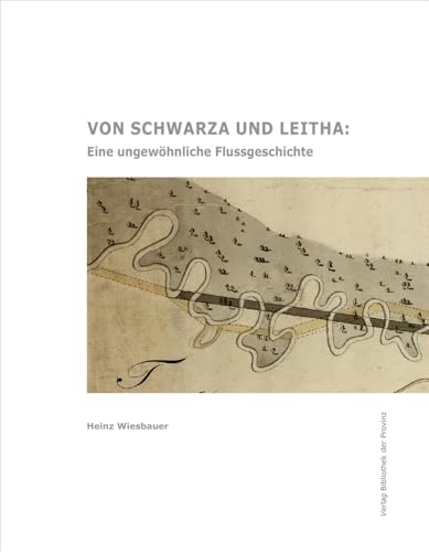 Von Schwarza und Leitha: Eine ungewöhnliche Flussgeschichte von Bibliothek der Provinz