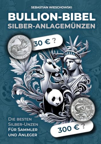 Bullion-Bibel: Silber-Anlagemünzen: Die besten Silber-Unzen für Sammler und Anleger von Independently published