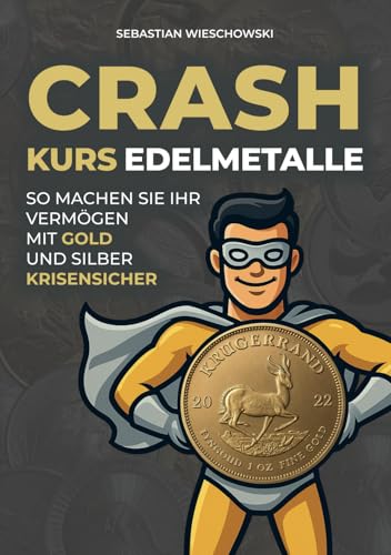 Crashkurs Edelmetalle: So machen Sie Ihr Vermögen mit Gold und Silber krisensicher von Independently published