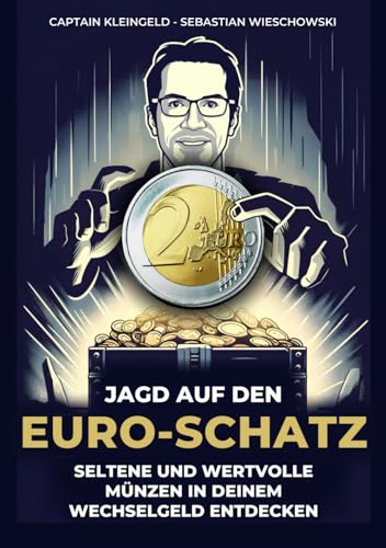 Jagd auf den Euro-Schatz: Seltene und wertvolle Münzen in deinem Wechselgeld entdecken (Captain Kleingeld) von Independently published