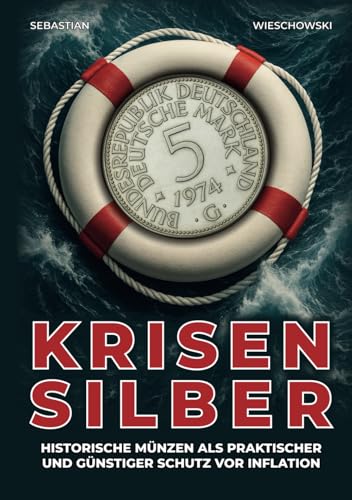 Krisen-Silber: Historische Münzen als praktischer und günstiger Schutz vor Inflation von Independently published