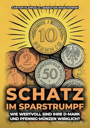 Schatz im Sparstrumpf: Wie wertvoll sind deine D-Mark und Pfennig-Münzen wirklich? (Captain Kleingeld) von Independently published
