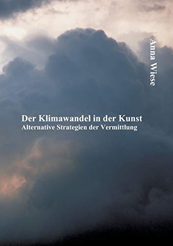 Der Klimawandel in der Kunst: Alternative Strategien der Vermittlung von Diplomica Verlag