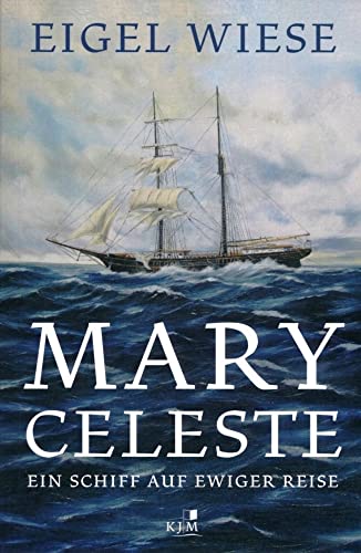 Mary Celeste. Ein Schiff auf ewiger Reise: Ein Schiff auf ewiger Reise. Erzählung