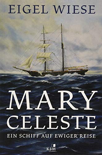 Mary Celeste. Ein Schiff auf ewiger Reise: Ein Schiff auf ewiger Reise. Erzählung von KJM Buchverlag
