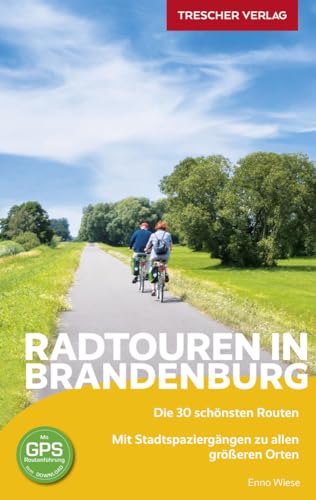 TRESCHER Reiseführer Brandenburg - Radtouren: Die 30 schönsten Routen von Trescher Verlag GmbH