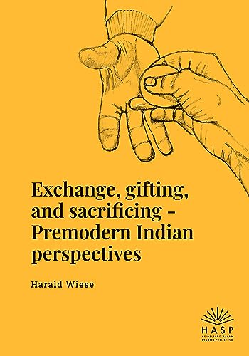 Exchange, gifting, and sacrificing: Premodern Indian perspectives von Heidelberg Asian Studies Publishing