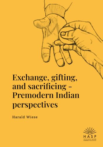 Exchange, gifting, and sacrificing: Premodern Indian perspectives von Heidelberg Asian Studies Publishing