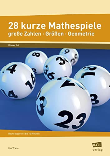 28 kurze Mathespiele: Rechenspaß in 5 bis 10 Minuten: Große Zahlen, Größen, Geometrie (1. bis 4. Klasse)