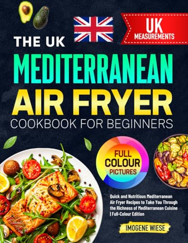 The UK Mediterranean Air Fryer Cookbook for Beginners: Quick and Nutritious Mediterranean Air Fryer Recipes to Take You Through the Richness of Mediterranean Cuisine | Full-Colour Edition The UK Mediterranean Air Fryer Cookbook for Beginners: Quick and Nutritious Mediterranean Air Fryer Recipes to Take You Through the Richness of Mediterranean Cuisine | Full-Colour Edition von Independently published