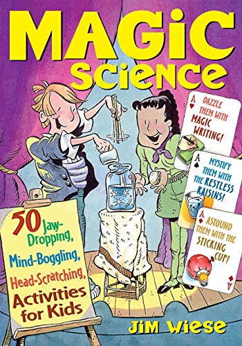 Magic Science: 50 Jaw-Dropping, Mind-Boggling, Head-Scatching Activities for Kids