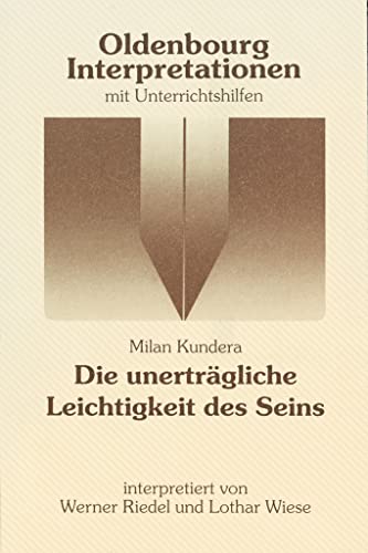 Oldenbourg Interpretationen: Die unerträgliche Leichtigkeit des Seins - Band 75 von Oldenbourg Schulbuchverlag