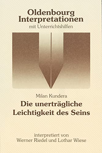 Oldenbourg Interpretationen: Die unerträgliche Leichtigkeit des Seins - Band 75 Oldenbourg Interpretationen: Die unerträgliche Leichtigkeit des Seins - Band 75