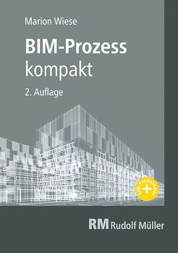 BIM-Prozess kompakt, 2. Aufl. BIM-Prozess kompakt, 2. Aufl.