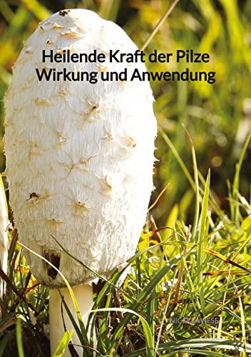 Heilende Kraft der Pilze Wirkung und Anwendung von Jaltas Books