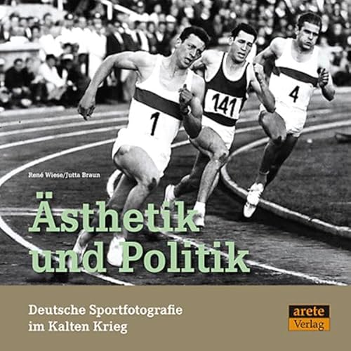 Ästhetik und Politik. Deutsche Sportfotografie im Kalten Krieg: Begleitband zur gleichnamigen Ausstellung