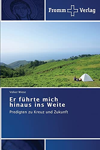 Er führte mich hinaus ins Weite: Predigten zu Kreuz und Zukunft von Fromm Verlag
