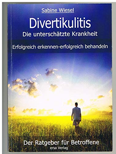 Divertikulitis - Die unterschätzte Krankheit: Erfolgreich erkennen - erfolgreich behandeln: Erfolgreich erkennen - erfolgreich behandeln. Der Ratgeber für Betroffene