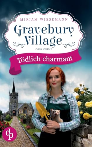 Gravebury Village: Tödlich charmant Gravebury Village: Tödlich charmant von dp DIGITAL PUBLISHERS GmbH