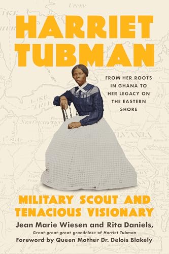 Harriet Tubman: Military Scout and Tenacious Visionary: From Her Roots in Ghana to Her Legacy on the Eastern Shore von Pegasus Books