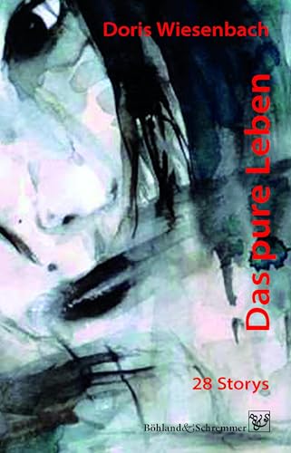 Das pure Leben: 28 Storys von Böhland & Schremmer Verlag