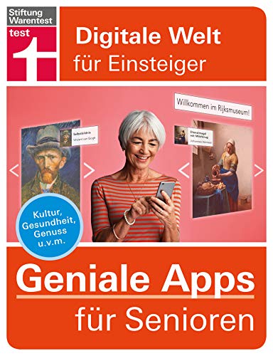 Geniale Apps für Senioren: Apps installieren und verwalten - für iPhone & Android - neue Anwendungen für Ihr Smartphone: Kultur, Gesundheit, Genuss u. v. m. (Digitale Welt für Einsteiger) von Stiftung Warentest