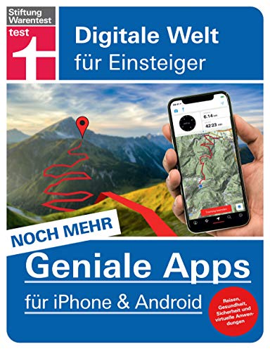 Noch mehr geniale Apps für iPhone und Android: 60 innovative Apps für den Alltag - Reisen, Gesundheit, Finanzen - Pro und Contra aller Tools: Digitale Welt für Einsteiger