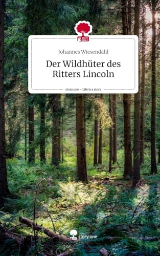 Der Wildhüter des Ritters Lincoln. Life is a Story - story.one von story.one publishing