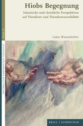 Hiobs Begegnung: Islamische und christliche Perspektiven auf Theodizee und Theodizeesensibilität (Beiträge zur Komparativen Theologie) von Brill | Schöningh