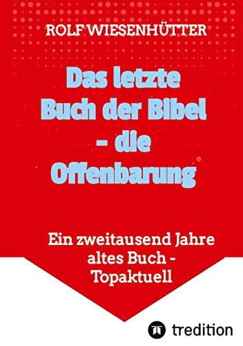 Das letzte Buch der Bibel - die Offenbarung: Ein zweitausend Jahre altes Buch - Topaktuell von tredition