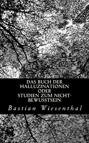 Das Buch der Halluzinationen oder Studien zum Nicht-Bewusstsein von CREATESPACE