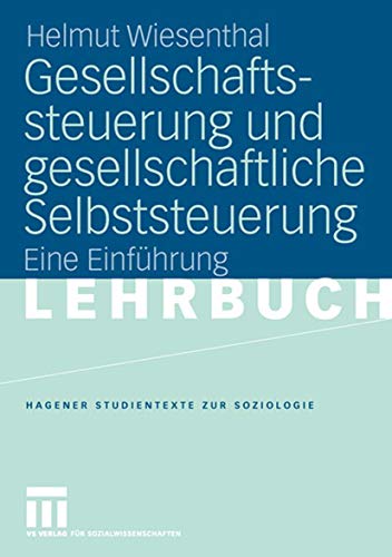 Gesellschaftssteuerung und Gesellschaftliche Selbststeuerung: Eine Einführung (Studientexte zur Soziologie) (German Edition) von VS Verlag für Sozialwissenschaften