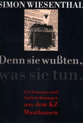 Denn sie wußten, was sie tun: Zeichnungen und Aufzeichnungen aus dem KZ Mauthausen