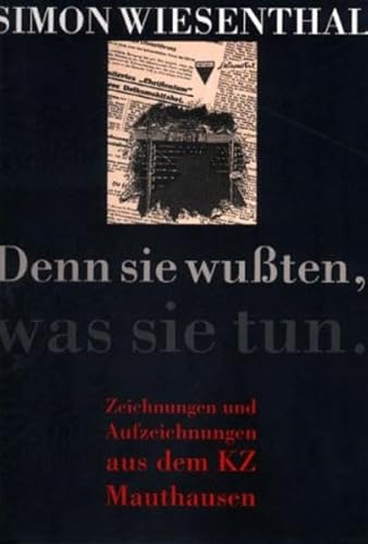 Denn sie wußten, was sie tun: Zeichnungen und Aufzeichnungen aus dem KZ Mauthausen Denn sie wußten, was sie tun: Zeichnungen und Aufzeichnungen aus dem KZ Mauthausen