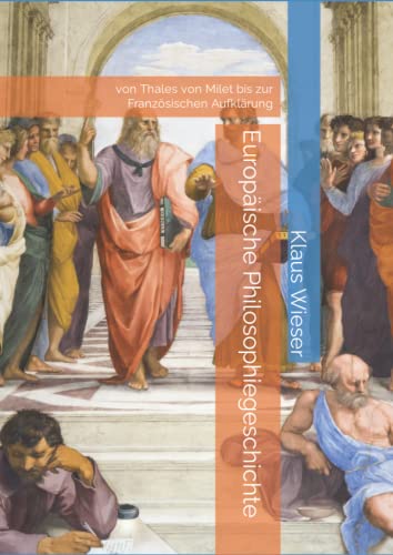 Europäische Philosophiegeschichte: von Thales von Milet bis zur französischen Aufklärung von Independently published